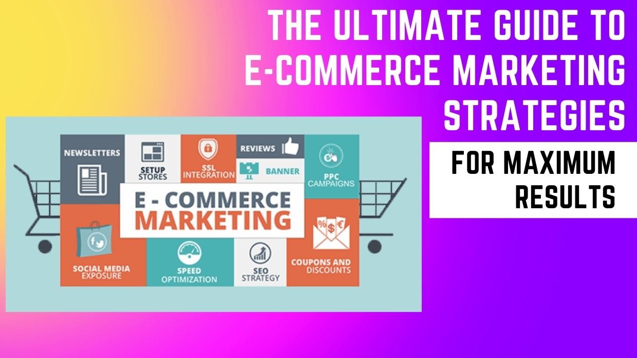 E-Commerce Marketing Strategies For Maximum Results
