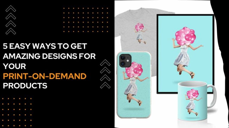 5 Easy Ways To Get Amazing Designs For Your Print On Demand Products