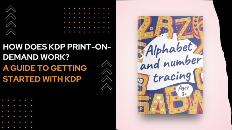 How Does KDP Print-On-Demand Work? A Guide To Getting Started With KDP