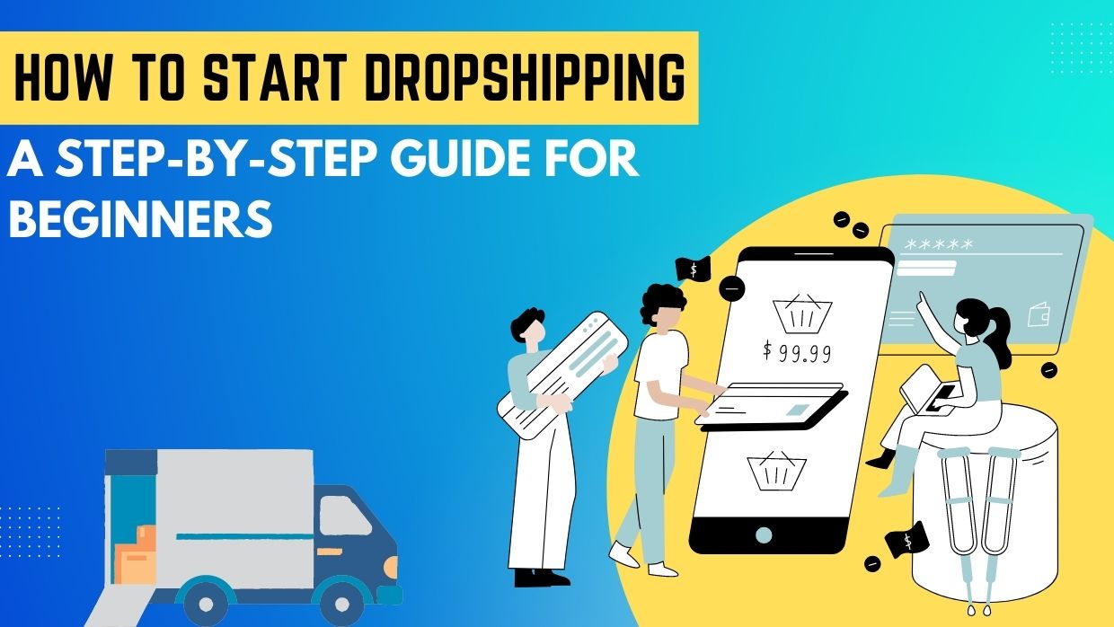 How To Start Dropshipping: A Step-By-Step Guide For Beginners