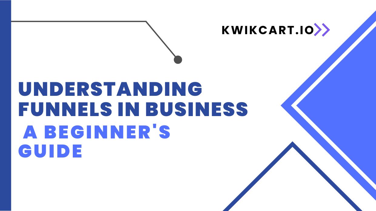 Understanding Funnels In Business: A Beginner's Guide