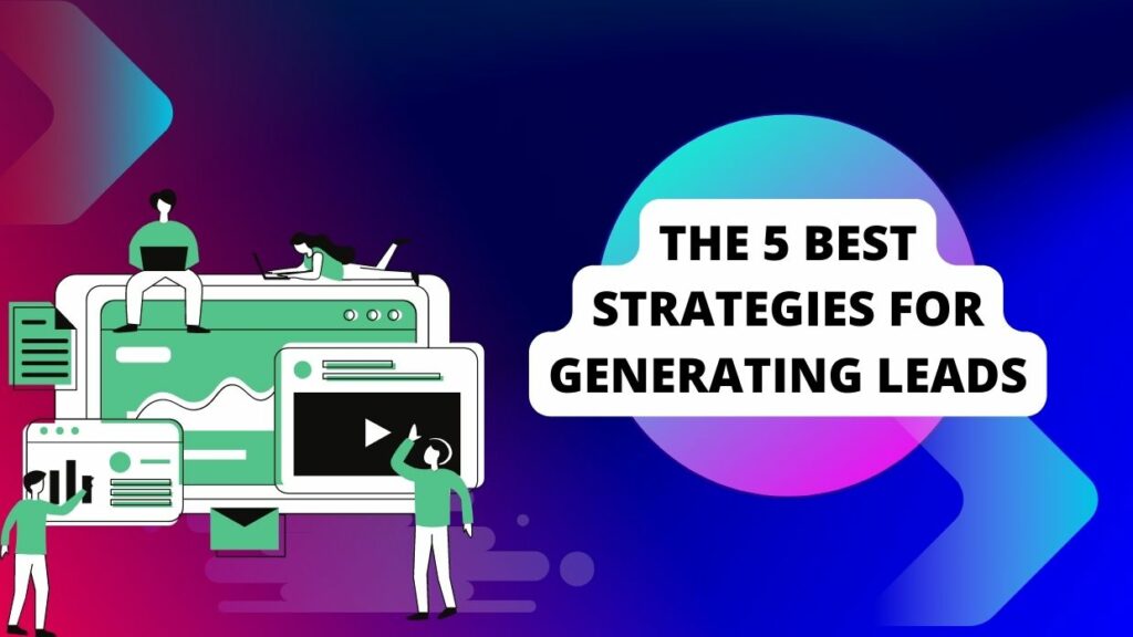 Generating Leads: The 5 Best Strategies For Reaching Your Target Audience