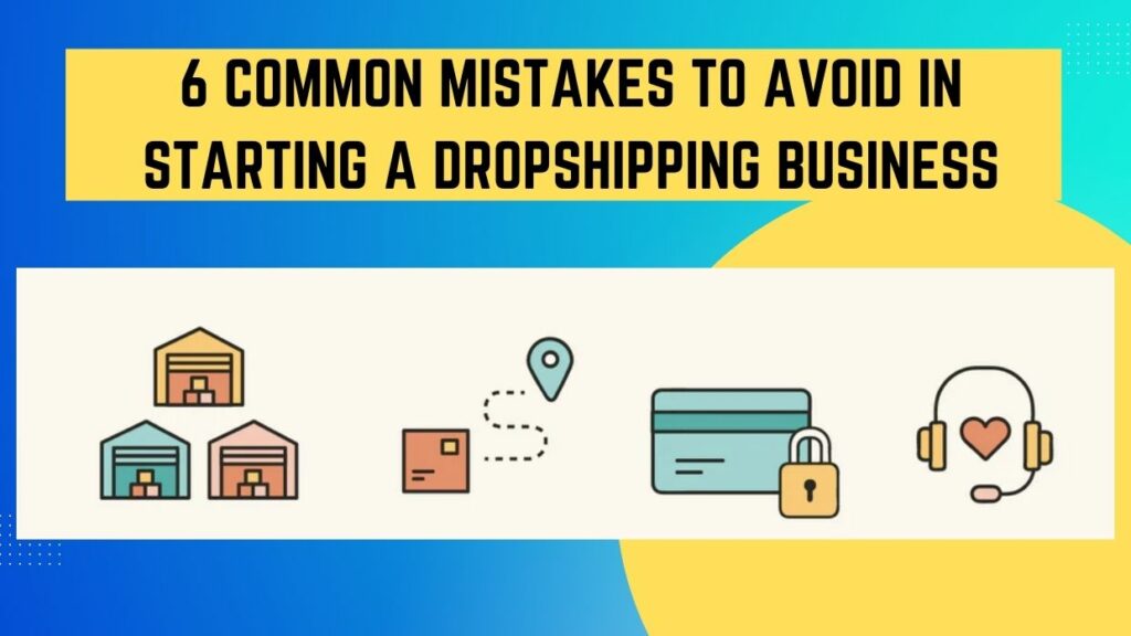 6 Common Mistakes To Avoid When Starting A Dropshipping Business