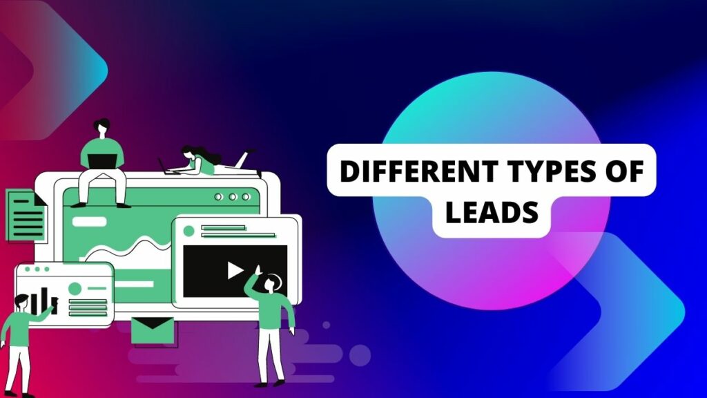 Exploring The Different Types Of Leads To Take Your Business Forward